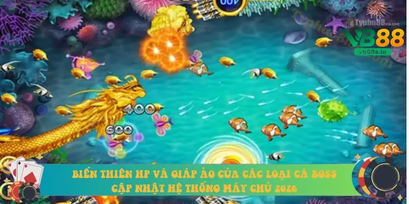 Biến thiên HP và giáp ảo của các loại cá Boss cập nhật hệ thống máy chủ 2026