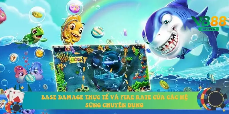 Base Damage thực tế và Fire Rate của các hệ súng chuyên dụng