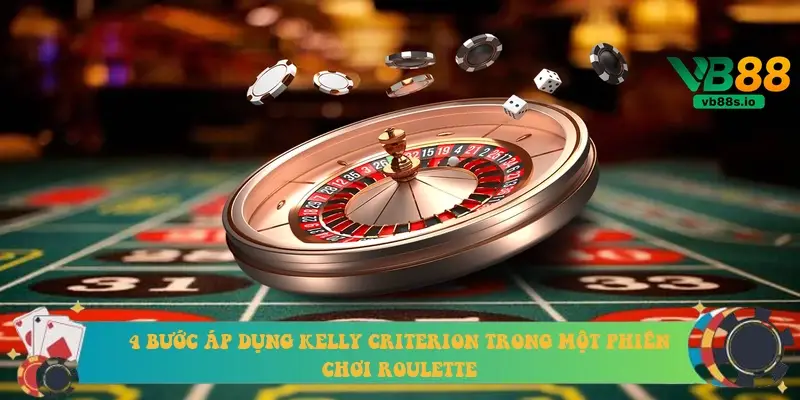 4 bước áp dụng Kelly Criterion trong một phiên chơi roulette