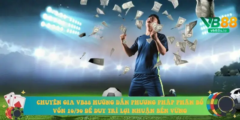 Chuyên gia VB88 hướng dẫn phương pháp phân bổ vốn 10/90 để duy trì lợi nhuận bền vững
