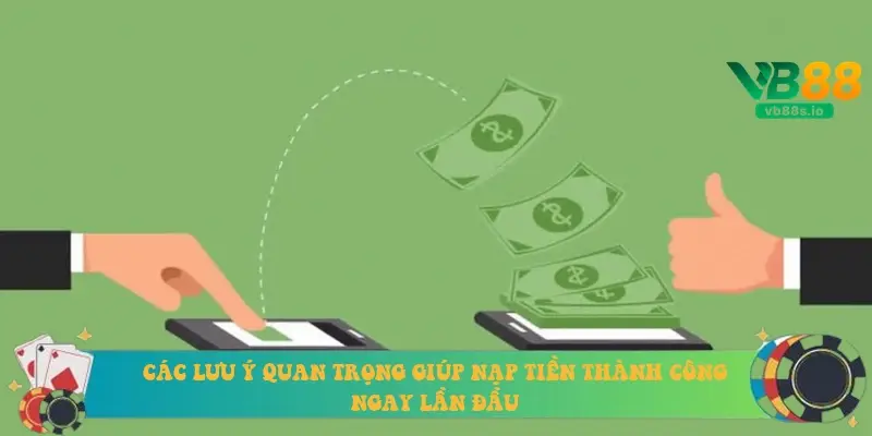 Các lưu ý quan trọng giúp nạp tiền thành công ngay lần đầu