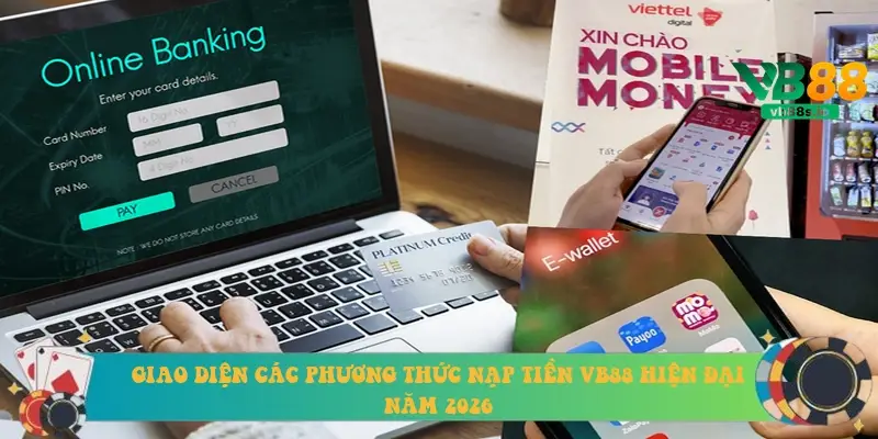 Giao diện các phương thức nạp tiền VB88 hiện đại năm 2026