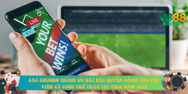 Các chương trình ưu đãi đặc quyền dành cho hội viên cá cược thể thao tại VB88 năm 2026