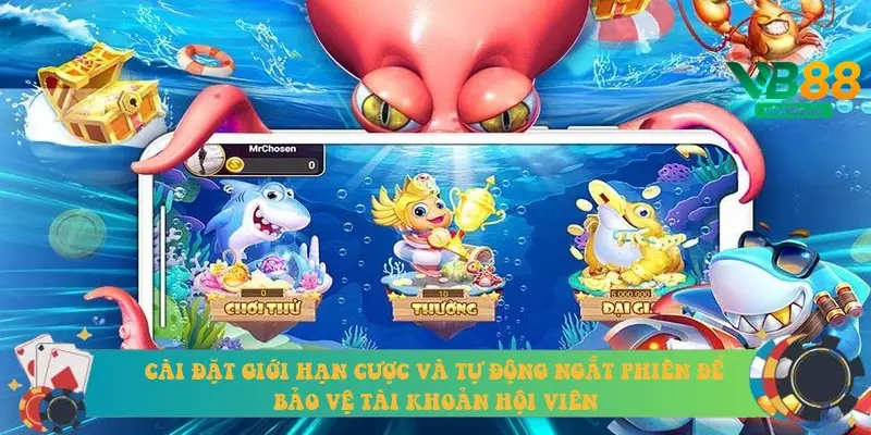 Cài đặt giới hạn cược và tự động ngắt phiên để bảo vệ tài khoản hội viên