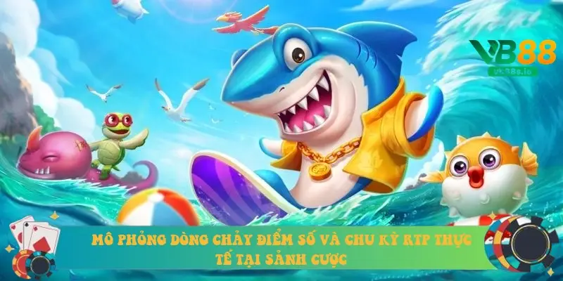 Mô phỏng dòng chảy điểm số và chu kỳ RTP thực tế tại sảnh cược